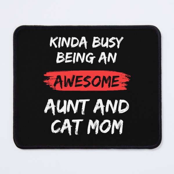Item preview, Kinda Busy Being An Aunt And Cat Mom Awesome Edition designed and sold by McThingummy.