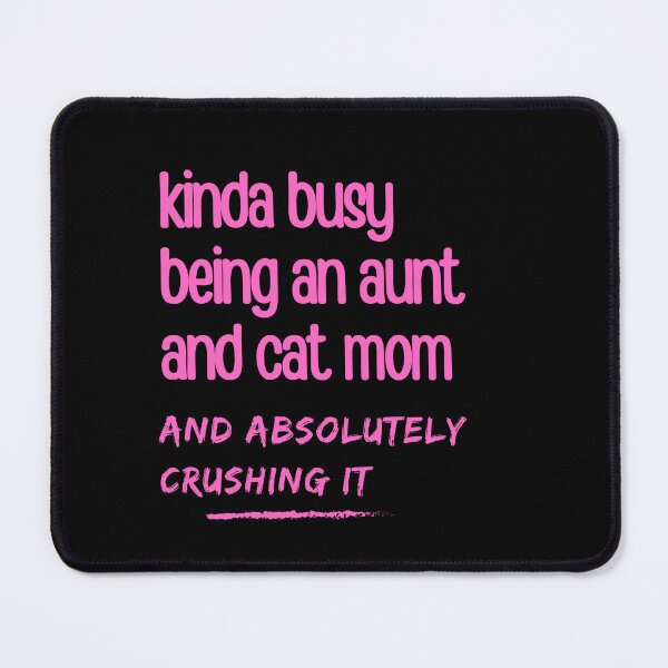 Item preview, Kinda Busy Being An Aunt And Cat Mom designed and sold by McThingummy.