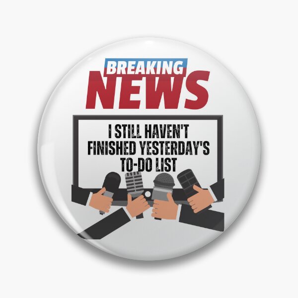 Item preview, Breaking news, I Still Haven't Finished Yesterday's To-Do List, Funny, Sarcasm, Humor designed and sold by blakfrog.