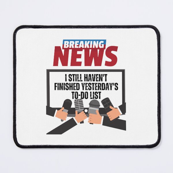 Item preview, Breaking news, I Still Haven't Finished Yesterday's To-Do List, Funny, Sarcasm, Humor designed and sold by blakfrog.