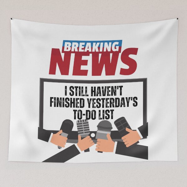 Item preview, Breaking news, I Still Haven't Finished Yesterday's To-Do List, Funny, Sarcasm, Humor designed and sold by blakfrog.