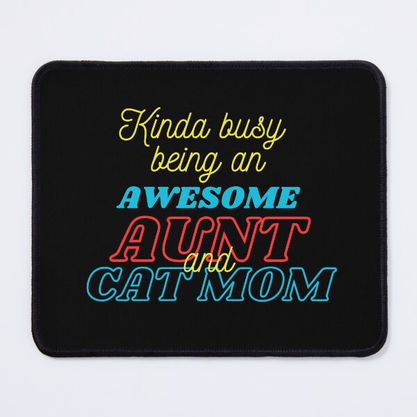 Item preview, Kinda Busy Being An Aunt And Cat Mom designed and sold by McThingummy.