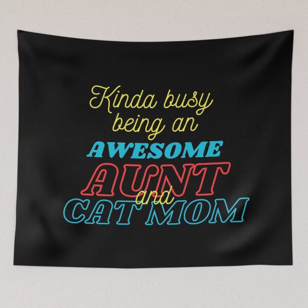 Item preview, Kinda Busy Being An Aunt And Cat Mom designed and sold by McThingummy.