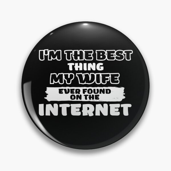 Item preview, Im The Bet Thing My Wife Ever Found On The Internet Funny Valentines Gifts designed and sold by nquestiaa.