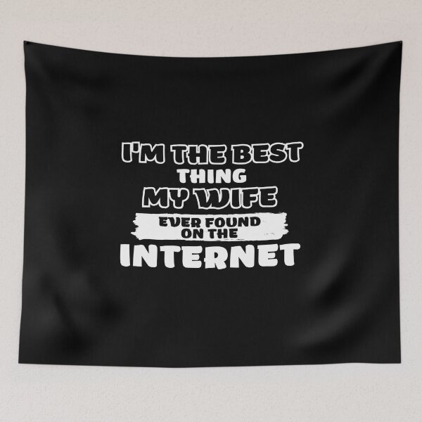 Item preview, Im The Bet Thing My Wife Ever Found On The Internet Funny Valentines Gifts designed and sold by nquestiaa.