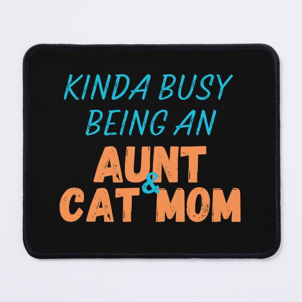 Item preview, Kinda Busy Being An Aunt And Cat Mom designed and sold by McThingummy.