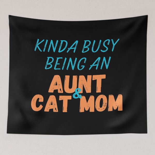 Item preview, Kinda Busy Being An Aunt And Cat Mom designed and sold by McThingummy.