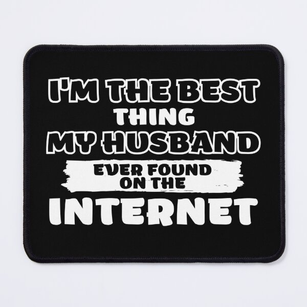 Item preview, Im The Best Thing My Husband Ever Found On The Internet Funny Valentines Gifts designed and sold by nquestiaa.