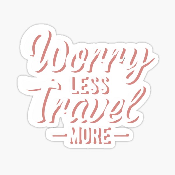 Worry Less Travel More Sticker