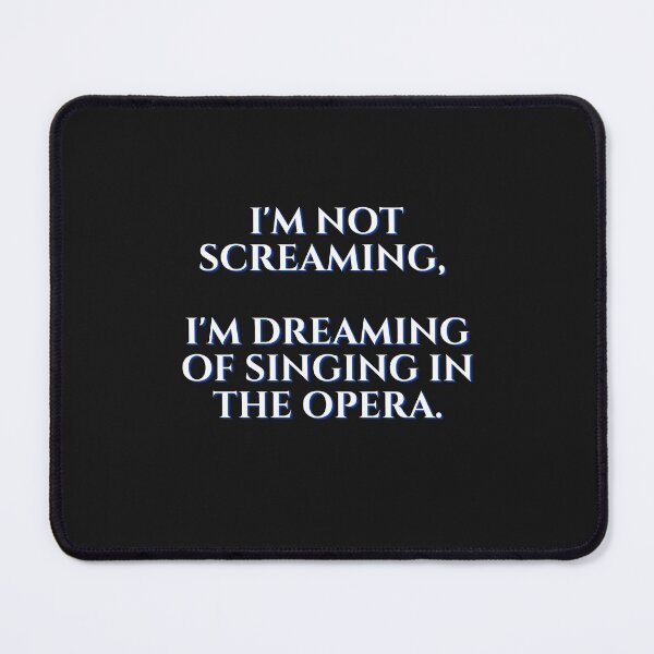 Item preview, I'm not screaming, I'm dreaming of singing in the opera designed and sold by FreeMind-Design.