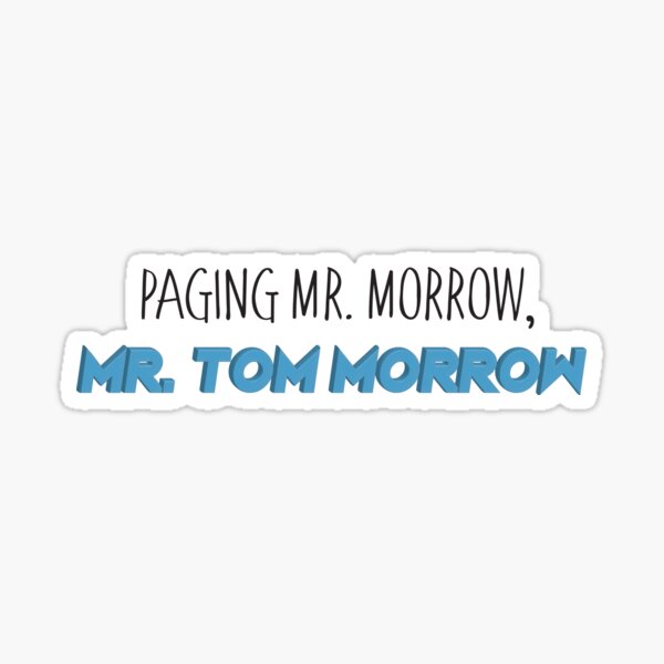 Mr. Tom Morrow Sticker