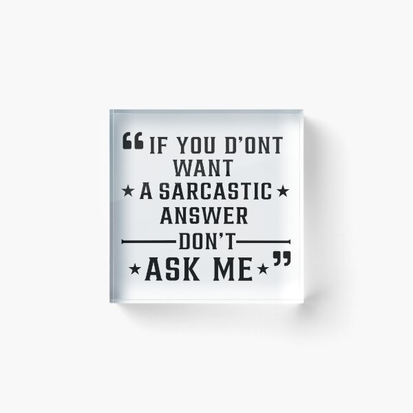 Item preview, If You Don't Want A Sarcastic Answer Don't Ask Me designed and sold by Art-Ona.