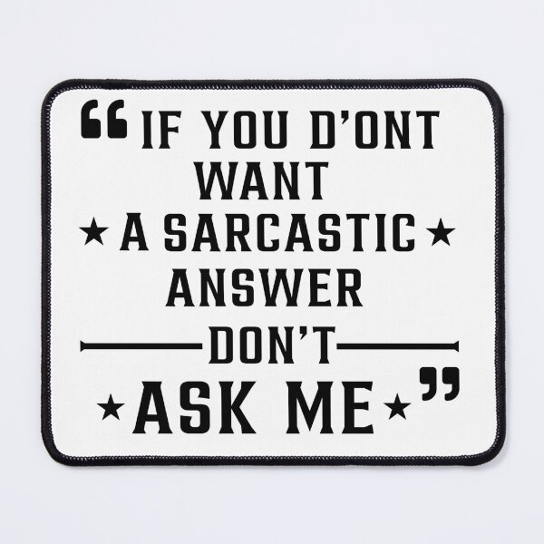 Item preview, If You Don't Want A Sarcastic Answer Don't Ask Me designed and sold by Art-Ona.
