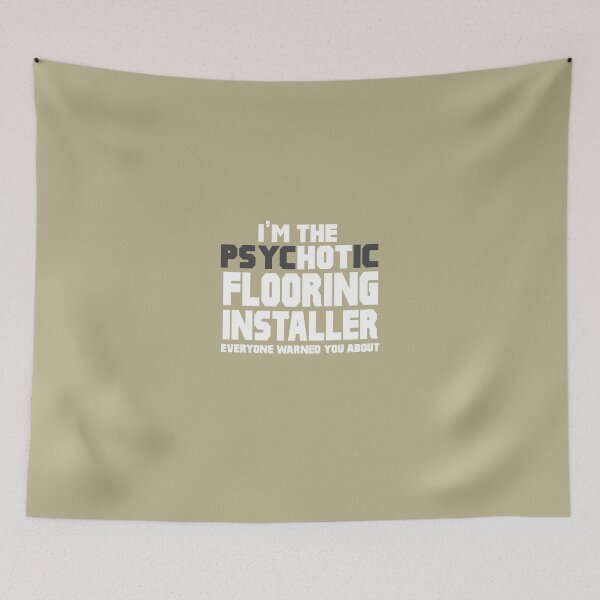 Item preview, I'm The Psychotic (Hot) Flooring Installer designed and sold by AlwaysAwesome.