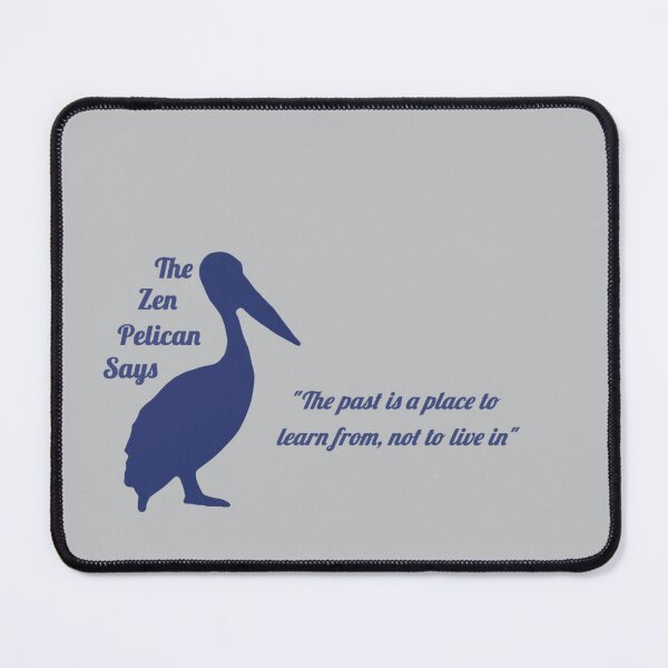 Item preview, The Zen Pelican Says - "The past is a place to learn from, not to live in" blueish/transparent designed and sold by Merethe Soltvedt.