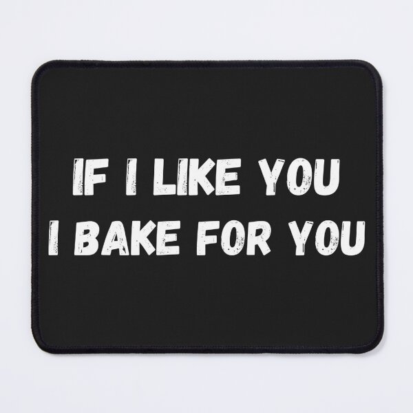 Item preview, If I Like You I Bake For You shirt designed and sold by Bellife.
