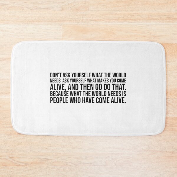 Item preview, Don't ask yourself what the world needs. Ask yourself what makes you come alive, and then go do that. Because what the world needs is people who have come alive. designed and sold by mikeldabbah.