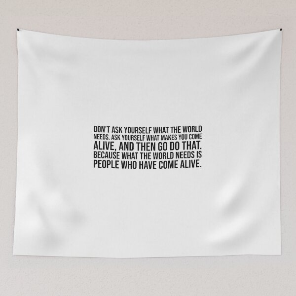 Item preview, Don't ask yourself what the world needs. Ask yourself what makes you come alive, and then go do that. Because what the world needs is people who have come alive. designed and sold by mikeldabbah.