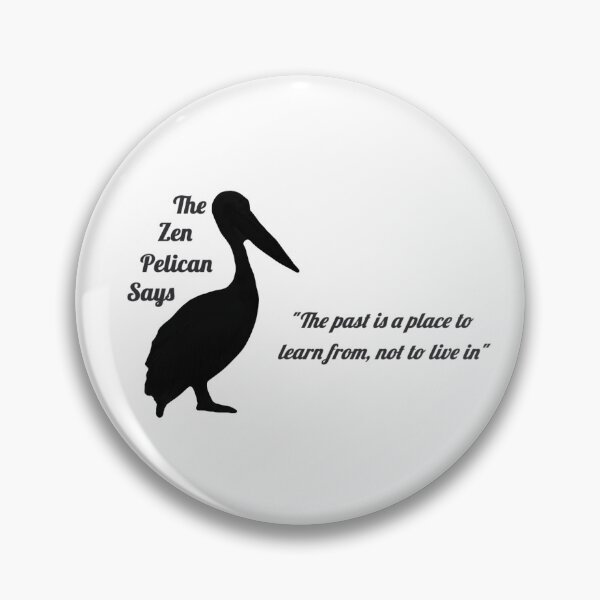 Item preview, The Zen Pelican Says - "The past is a place to learn from, not to live in" black/transparent designed and sold by Merethe Soltvedt.