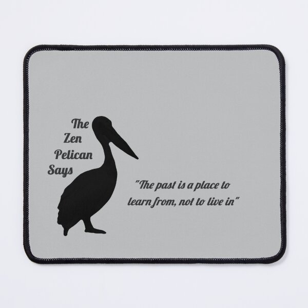 Item preview, The Zen Pelican Says - "The past is a place to learn from, not to live in" black/transparent designed and sold by Merethe Soltvedt.