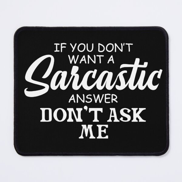Item preview, If You Don't Want A Sarcastic Answer Don't Ask Me designed and sold by Art-Ona.
