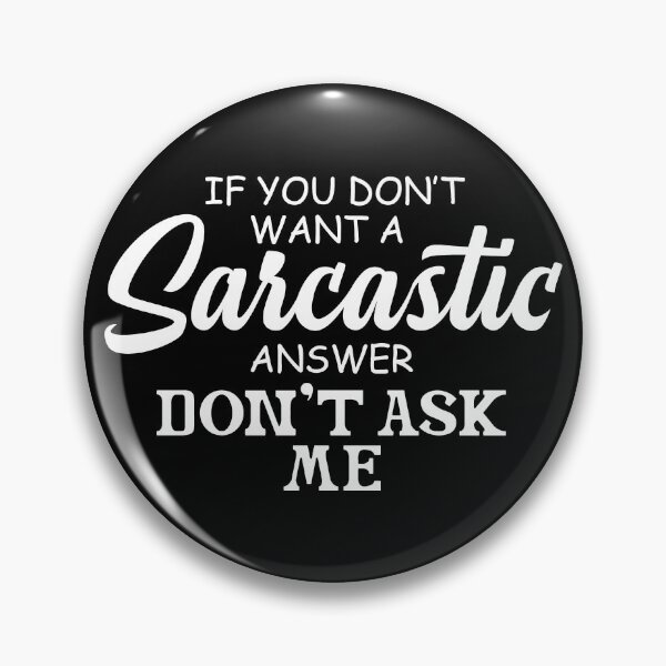 Item preview, If You Don't Want A Sarcastic Answer Don't Ask Me designed and sold by Art-Ona.