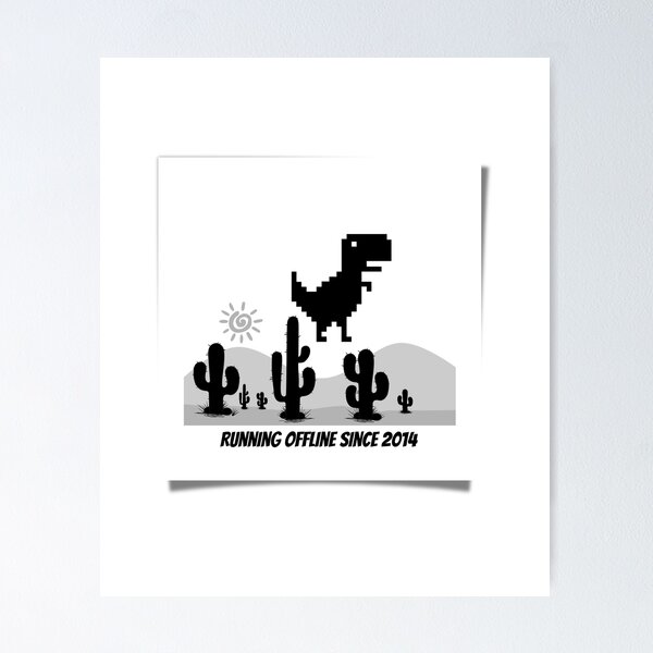 Google Offline Dinosaur Game - Trex Runner Poster for Sale by