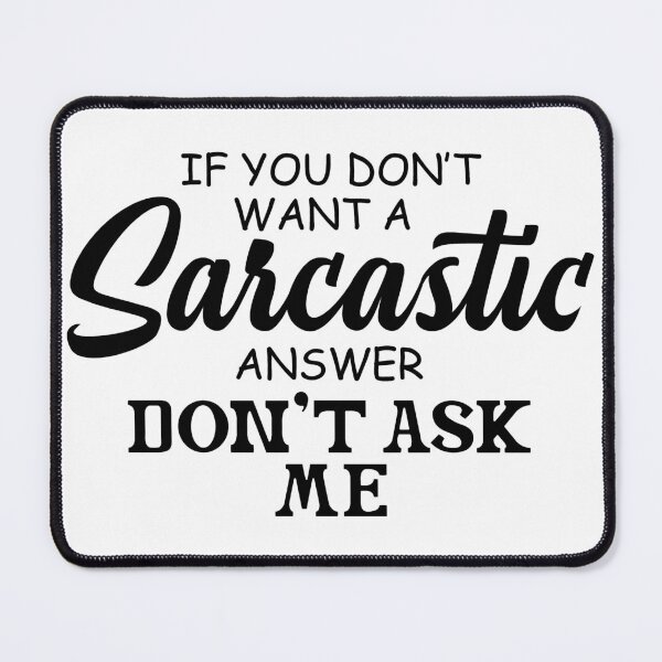 Item preview, If You Don't Want A Sarcastic Answer Don't Ask Me designed and sold by Art-Ona.