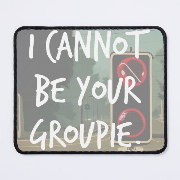 Item preview, i cannot be your groupie. designed and sold by Bethan Rose Studio.
