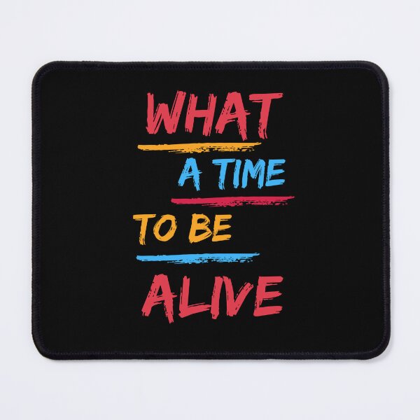 Item preview, What A Time To Be Alive designed and sold by Kizosdesign.