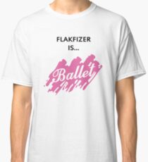 Flakfizer is Ballet Classic T-Shirt
