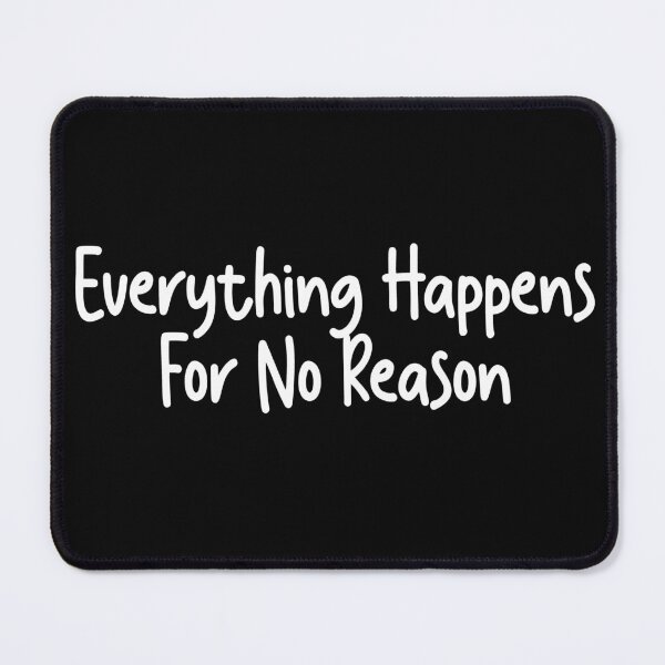Item preview, everything happens for no reason designed and sold by MehdiRA.