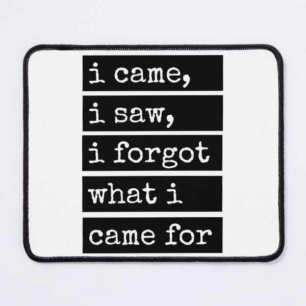 Item preview, I Came I Saw I Forgot What I Came For designed and sold by john-ess.