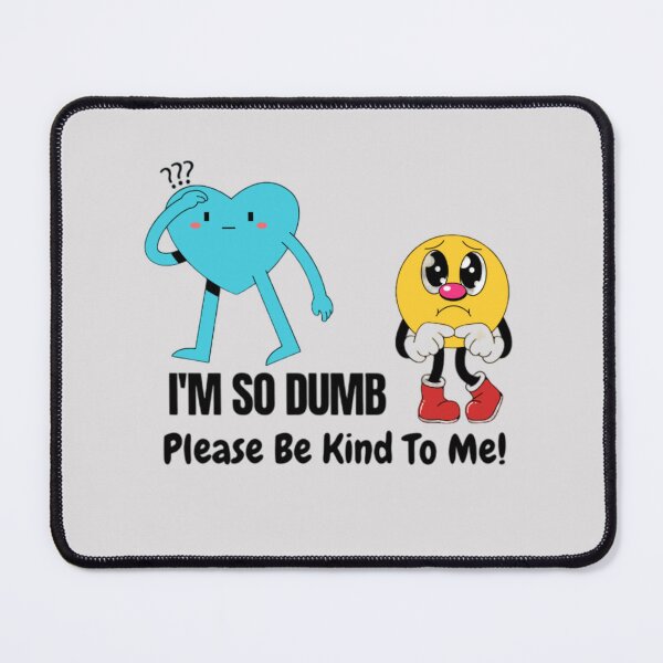 Item preview, I'm So Dumb Please Be Kind to Me designed and sold by Discoverartsy.