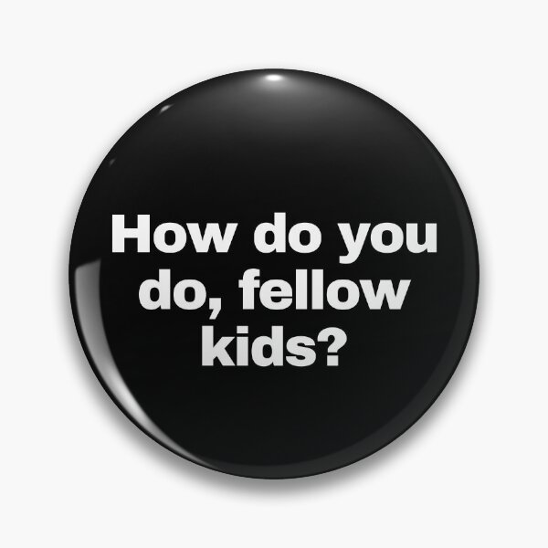 Item preview, How do you do, fellow kids? - Greetings Fellow Kids Meme - Hey Fellow Kids designed and sold by MillennialMemer.