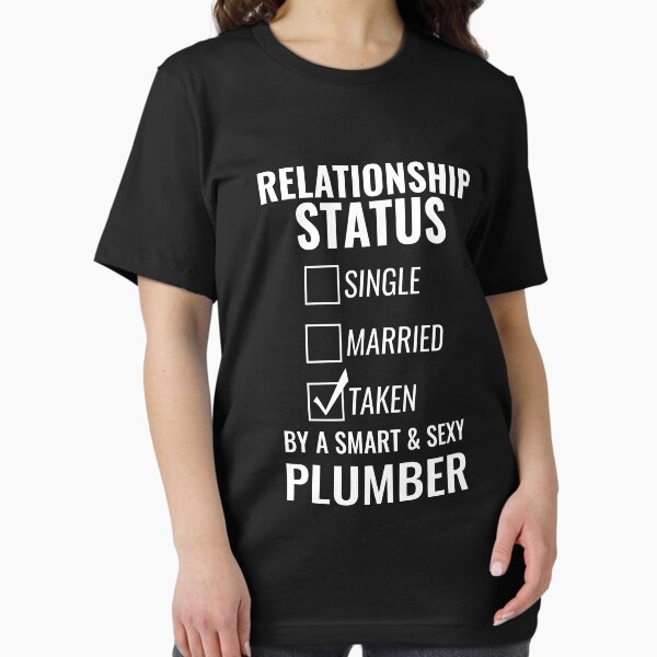 Item preview, Relationship Status Single Married Taken by a Smart and Sexy plumber tshirt designed and sold by nabla.