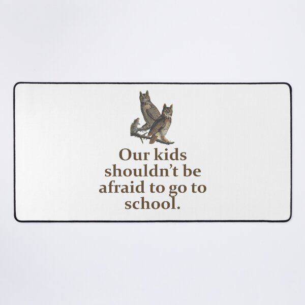 Artikelvorschau, Our Kids Shouldn't Be Afraid - Education Quote entworfen und verkauft von CrankyOldDude.