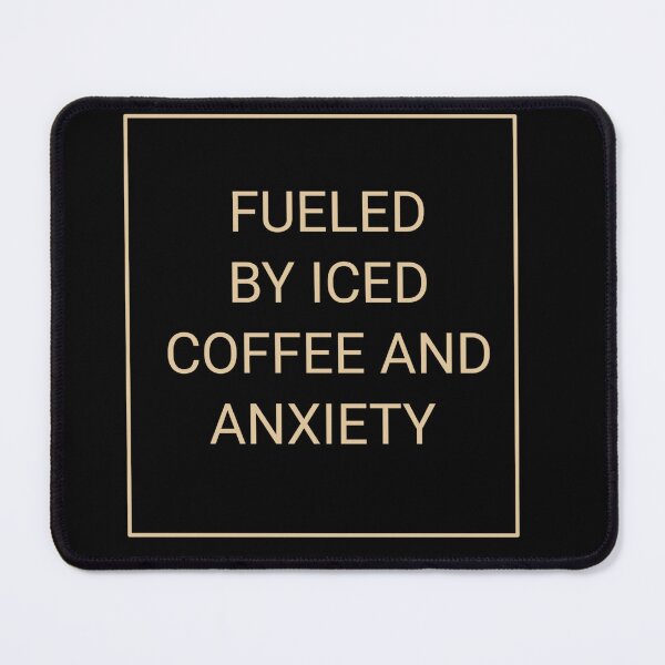 Item preview, Fueled by iced coffee and anxiety  designed and sold by fattim3.