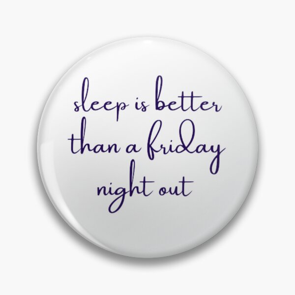 Item preview, sleep is better than a friday night out designed and sold by DreamBigShirts.