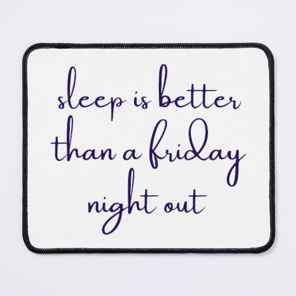 Item preview, sleep is better than a friday night out designed and sold by DreamBigShirts.