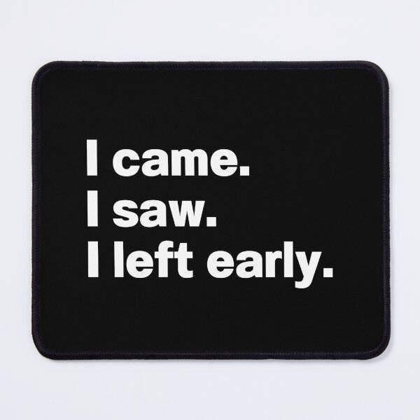 Item preview, I Came I Saw I Left Early designed and sold by IntrovertWorld.