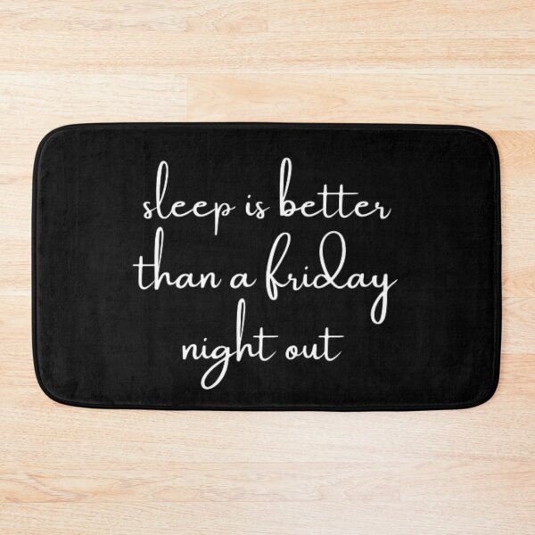 Item preview, sleep is better than a friday night out designed and sold by DreamBigShirts.