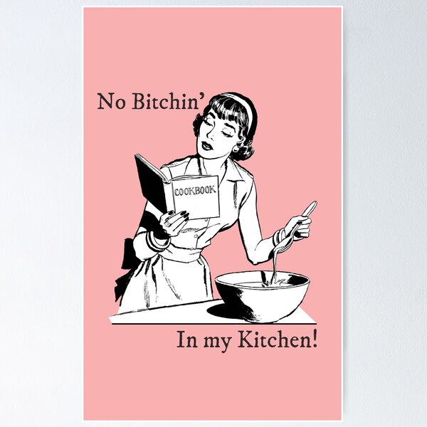 no bitchin in my kitchen, funny mom cooking quotes, Hilarious Kitchen Gag  Gifts | Poster