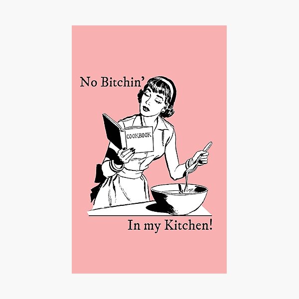 no bitchin in my kitchen, funny mom cooking quotes, Hilarious Kitchen Gag  Gifts Poster by PRINTED .