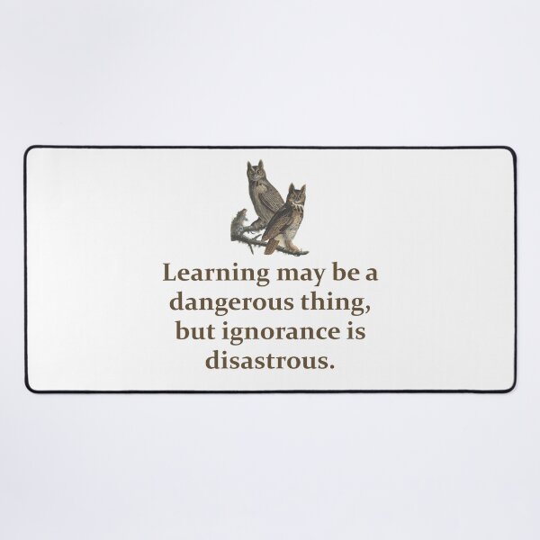 Item preview, Learning May Be A Dangerous Thing - Education Quote   designed and sold by CrankyOldDude.