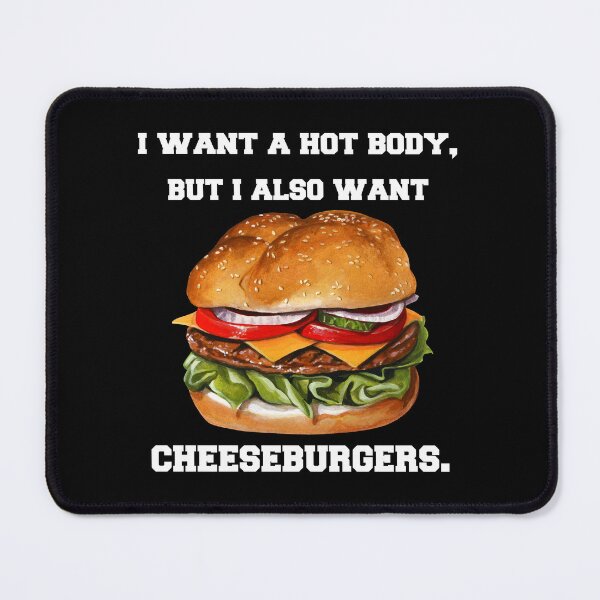 Item preview, Cheeseburger Lover I Want A Hot Body, But I Also Want Cheeseburgers designed and sold by fantasticdesign.