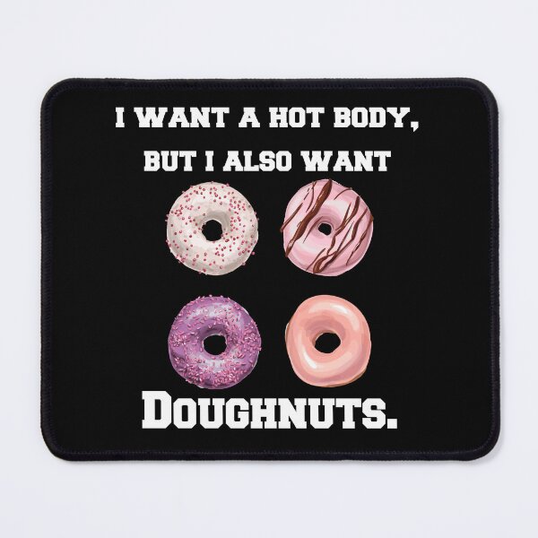 Item preview, Funny Donut Humor I Want A Hot Body, But I Also Want Doughnuts designed and sold by fantasticdesign.
