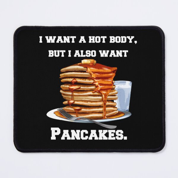 Item preview, Pancakes Lover I Want A Hot Body, But I Also Want Pancakes designed and sold by fantasticdesign.