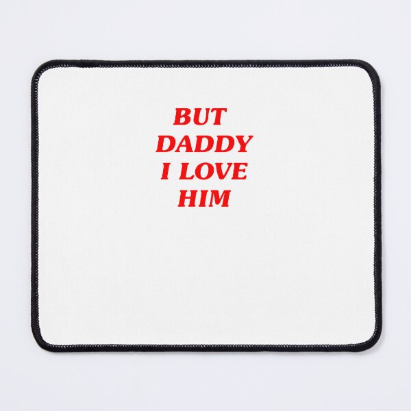 Item preview, BUT DADDY I LOVE HIM designed and sold by MerchSpot.