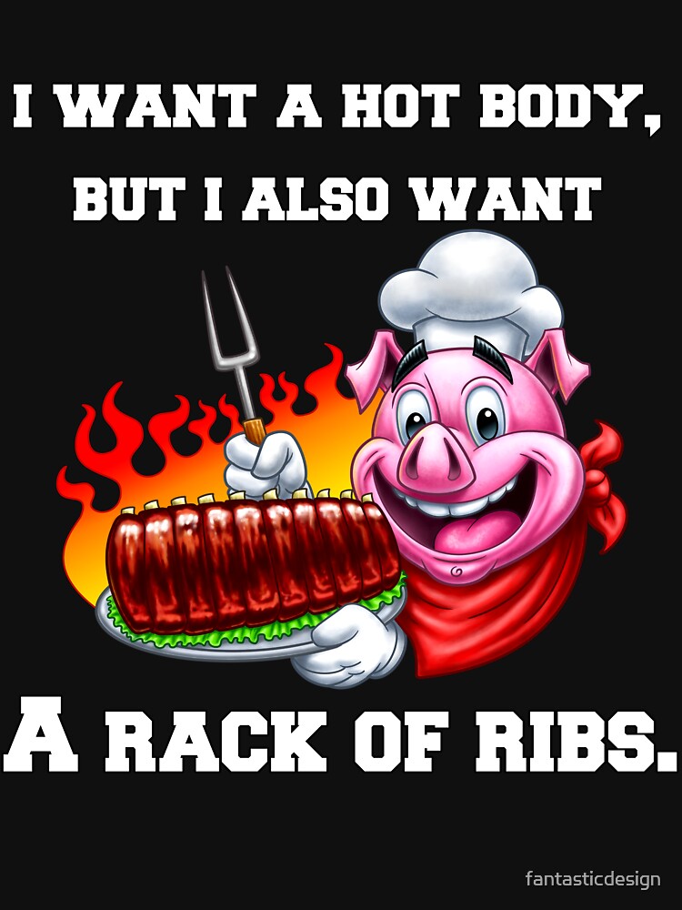 BBQ Ribs Lover I Want A Hot Body, But I Also Want A Rack Of Ribs. |  Essential T-Shirt